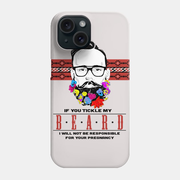 If you Tickle my Beard I'm not Responsible for your Pregnancy Phone Case by StoneDeff