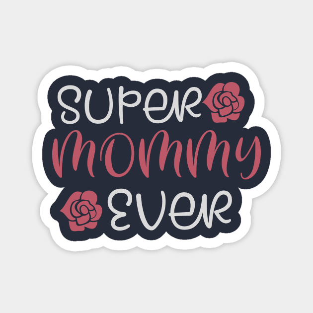 Super Mommy ever Magnet by JB's Design Store