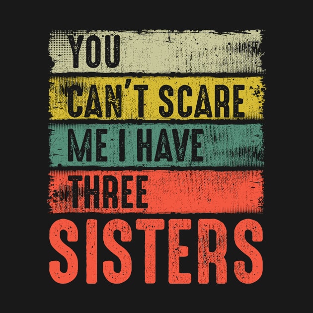 I Have Three Sisters Funny Brothers Birthday Gift Retro by chaucl