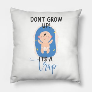 Don't Grow Up It's A Trap Pillow