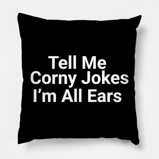 Tell Me Corny Jokes I'm All Ears Funny Pun Pillow by Oh My Pun