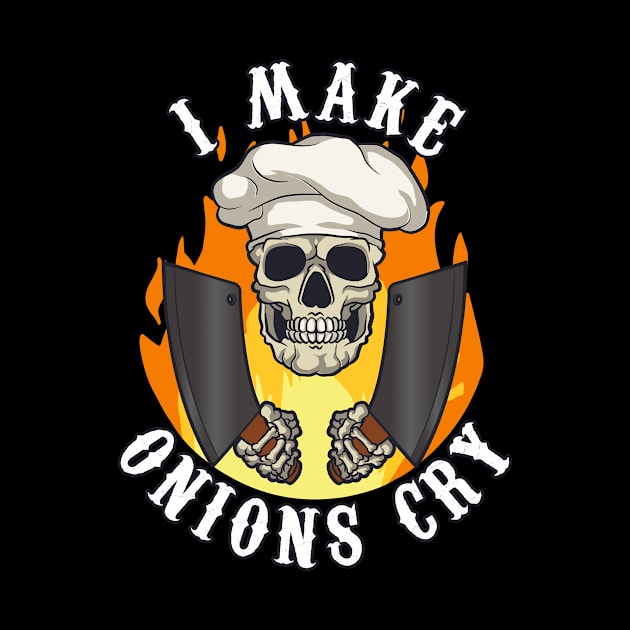 I Make Onions Cry Chef Cook Cooking Restaurant by Anassein.os