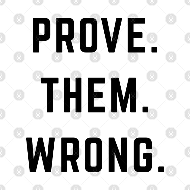 PROVE. THEM. WRONG. by BodinStreet