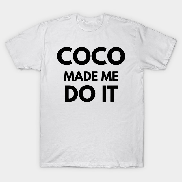 coco made me do it t shirt