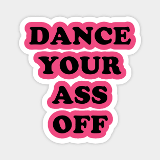 Dance Your Ass Off Magnet