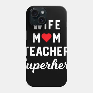 Wife Mom Teacher Superhero Mother's Day Gift Idea T-Shirt Phone Case