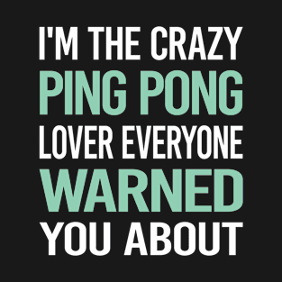 Crazy Lover Ping Pong Table Tennis T-Shirt