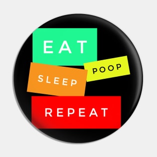 Eat Poop Sleep Repeat Pin