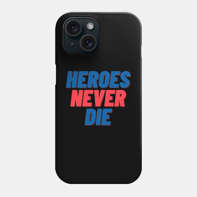 Heroes Never Die Phone Case by WonBerland