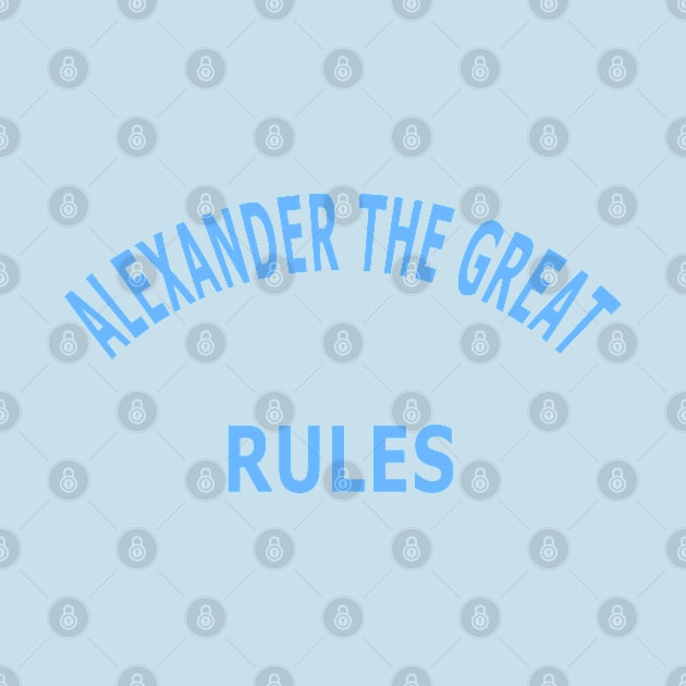 Alexander the Great Rules by Lyvershop