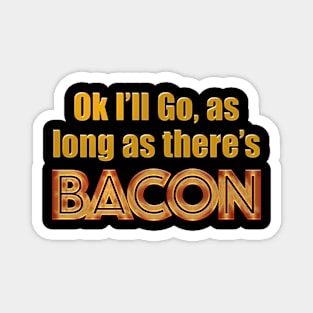 As Long As There's Bacon Magnet