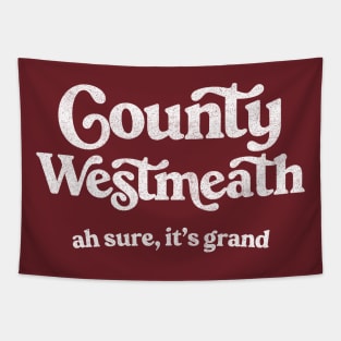 County Westmeath / Ah sure, it's grand Tapestry