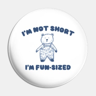 I'm Not Short I'm Fun-Sized, Cartoon Meme Top, Gift For Her Y2K Pin