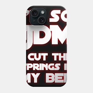 I'm So JDM I Cut The Springs In My Bed Phone Case