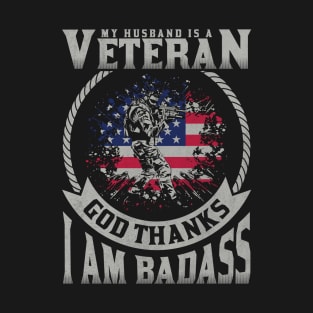 my husband is a veteran god thanks i am badass T-Shirt