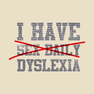 I have Sex Daily, Dyslexia Design 2,  Distressed T-Shirt