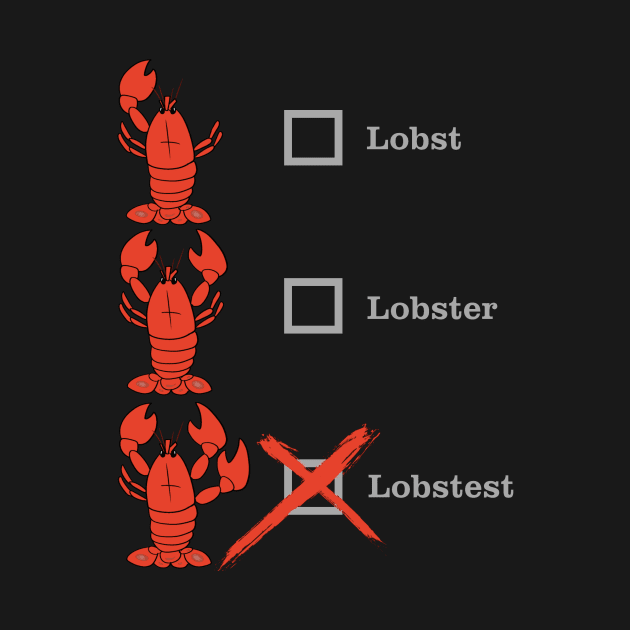 "Lobst Lobster Lobstest" Crustacean Shellebration by bluss