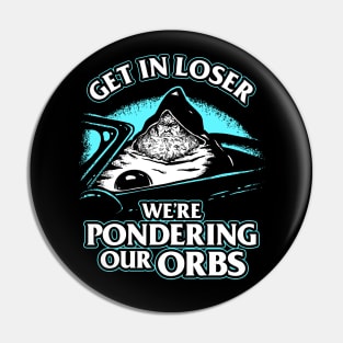 Pondering My Orb - Get In Loser Pin