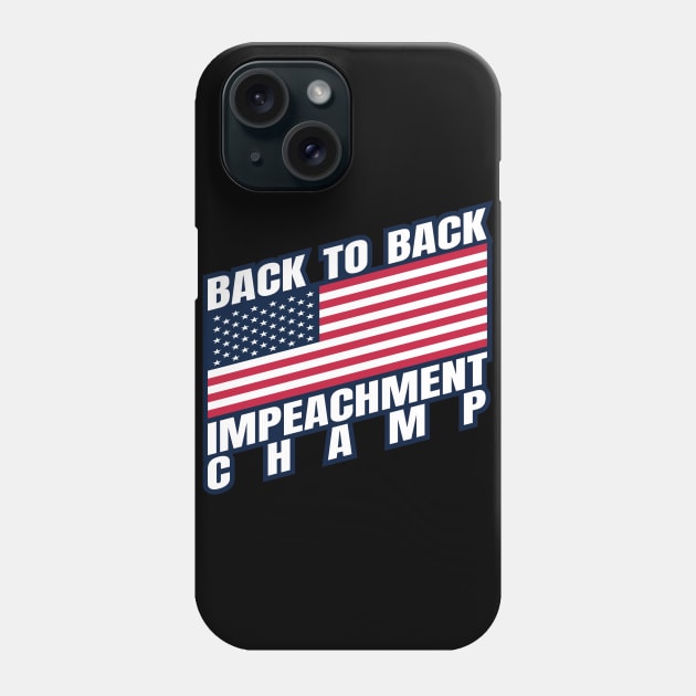 Back to Back Impeachment Champ American Flag and Text Phone Case by Howpot