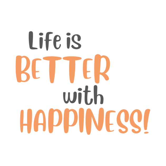 Life is Better with Happiness! by Benny Merch Pearl