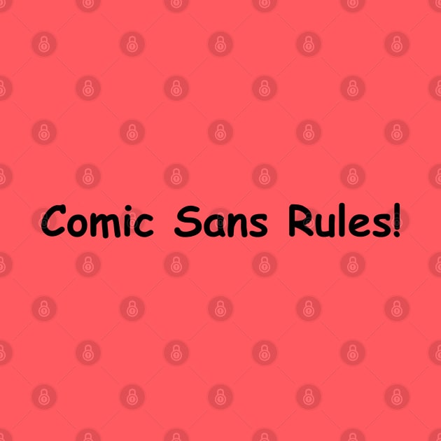 Comic Sans Rule by Orloff-Tees