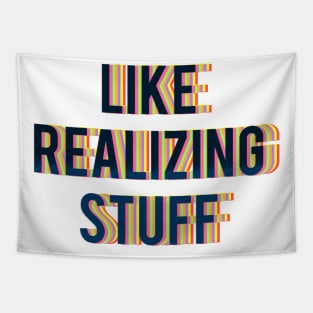 LIKE REALIZING STUFF Tapestry