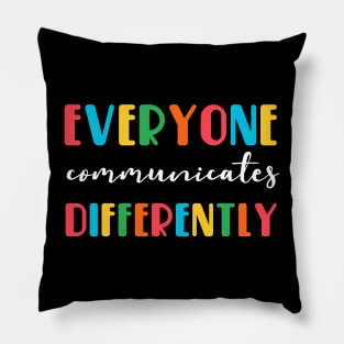 Everyone Communicates Differently Pillow