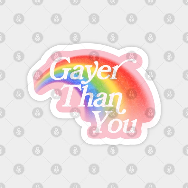 Gayer Than You Magnet by DankFutura