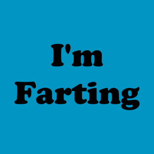 I'm Farting T-Shirt