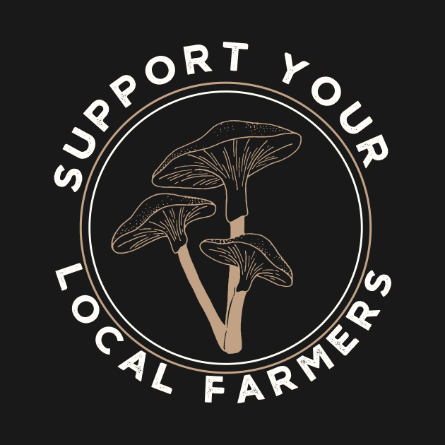 Mushrooms Support Your Local Farmers by Mix Master Repeat