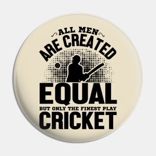 All men are Created Equal But The Finest Play Cricket Pin