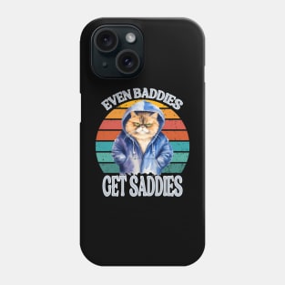 Funny Cat Meme Even Baddies Get Saddies Phone Case