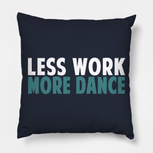 Less Work More Dance Pillow