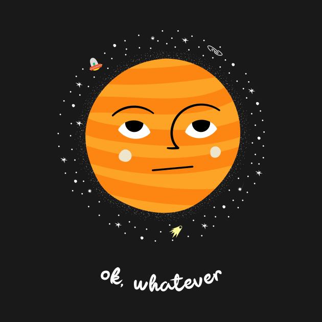 Oh whatever - Space Lover, Jupiter by SpaceMonkeyLover