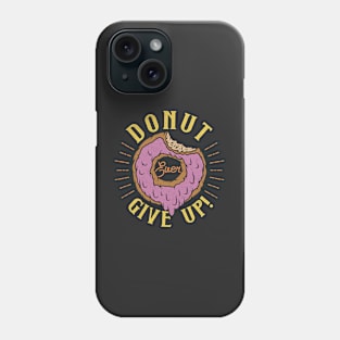 Donut Ever Give Up Phone Case