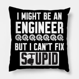 I Might Be An Engineer But I Can't fix Stupid Pillow