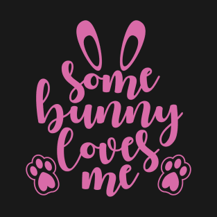 Some Bunny Loves Me T-Shirt