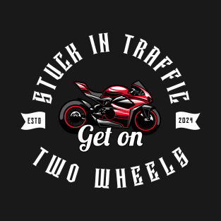 MOVING THROUGH TRAFFIC ON TWO WHEELS T-Shirt