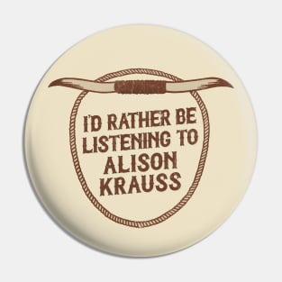 I'd Rather Be Listening To Alison Krauss Pin