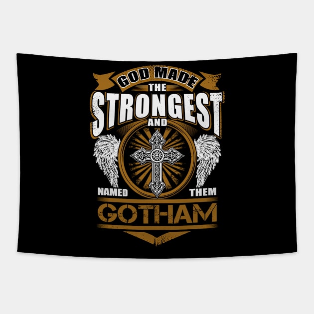 Gotham Name T Shirt - God Found Strongest And Named Them Gotham Gift Item Tapestry by reelingduvet