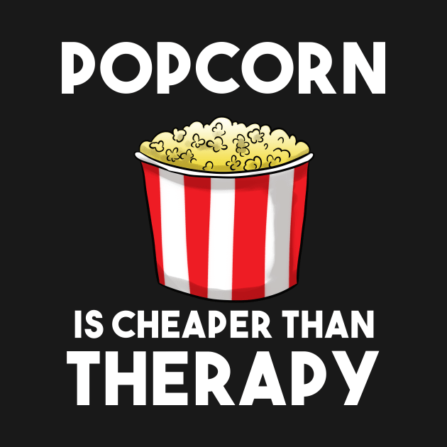 Popcorn Is Cheaper Than Therapy by Crazy Shirts