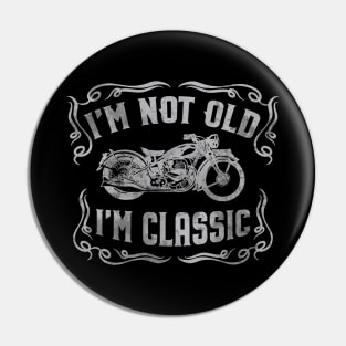 I'm Not Old I'm Classic Funny Motorcycle - Mens & Womens Pin