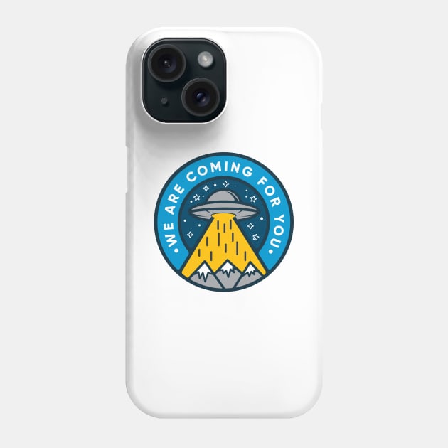 UFO - We are coming for you! Phone Case by happysquatch