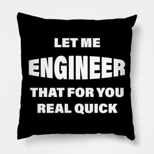 Let me Engineer that for you real quick Pillow