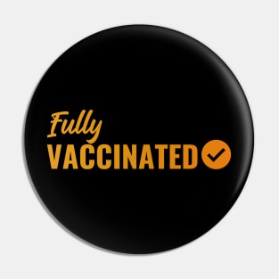 Fully VACCINATED - Vaccinate against the Virus. Pro Vax Pro Science Pin