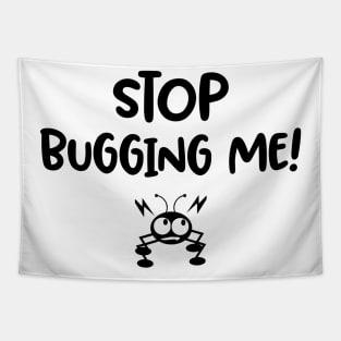 Stop Bugging me / funny quote Tapestry