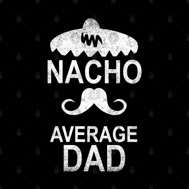 Nacho Average Dad Funny Gift by Shariss
