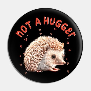 Sleek and Spiky Not A Hugger Hedgehog Tee for Wildlife Lovers Pin