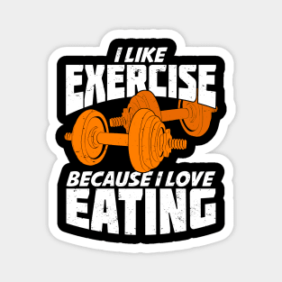 I Like Exercise Because I Love Eating Magnet