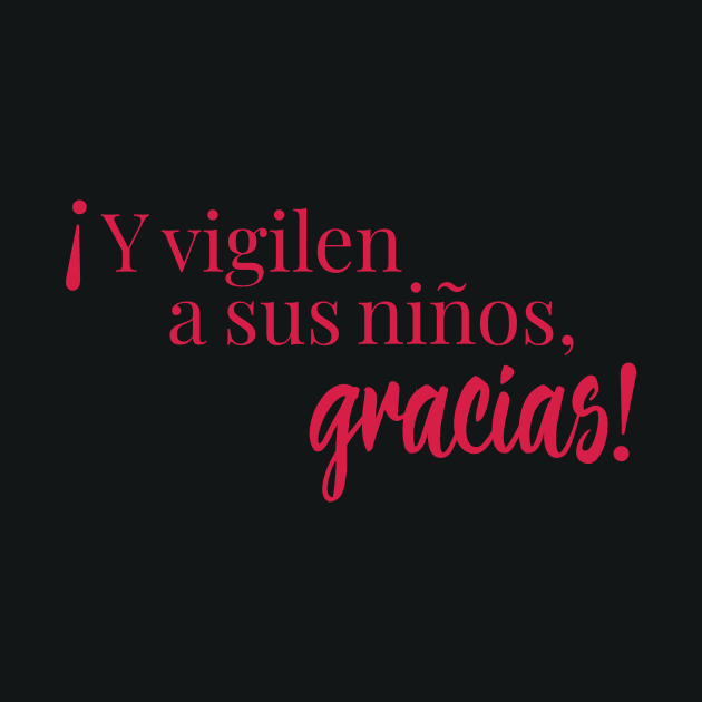 Y vigilen a sus niños, gracias! by Heyday Threads